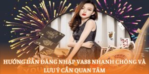 Hướng dẫn đăng nhập va88 nhanh chóng và lưu ý cần quan tâm