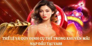 Thể lệ và quy định cụ thể trong khuyến mãi nạp đầu tại va88