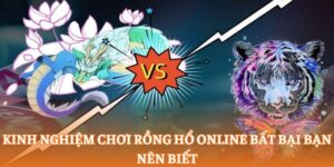 Kinh nghiệm chơi rồng hổ online bất bại bạn nên biết