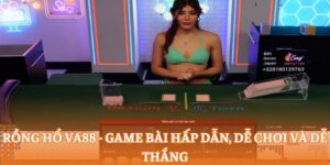 Rồng hổ va88 - Game bài hấp dẫn, dễ chơi và dễ thắng