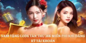 Va88 tặng code tân thủ 38k miễn phí khi đăng ký tài khoản